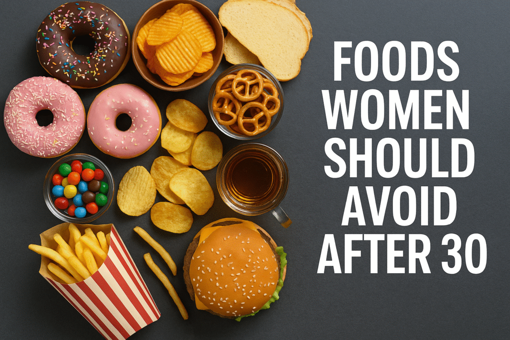 “Foods Women Should Avoid After 30”