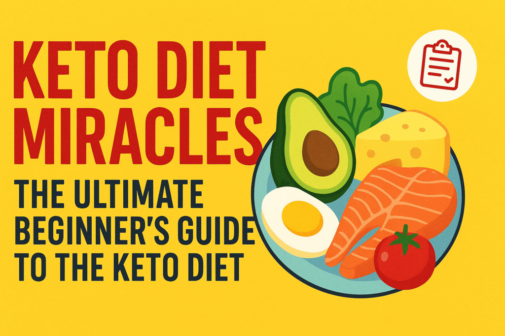 Keto Diet Miracles, The Ultimate Beginner’s Guide to the Keto Diet